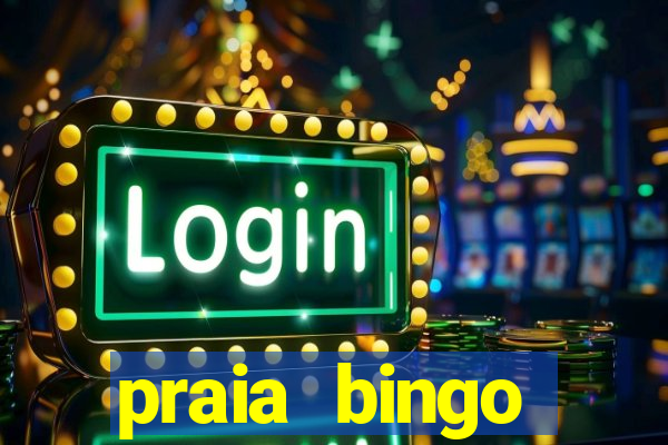 praia bingo dinheiro infinito 2022